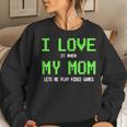 I Love My Mom Gamer For N Boys Video Games Women Sweatshirt Gifts for Her