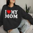 I Love My Mom I Heart My Mom Mother's Day From Daughter Son Women Sweatshirt Gifts for Her