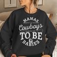 Mamas Don't Let Your Cowboys Grow Up To Be Babies Women Sweatshirt Gifts for Her