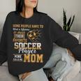 Meet Their Favorite Soccer Player Mine Call Me Mom Mothers Women Sweatshirt Gifts for Her