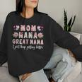 Mom Nana Great Nana Keep Getting Better Great Nana Women Sweatshirt Gifts for Her