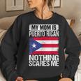 My Mom Is Puerto Rican Nothing Scares Me Mother's Day Women Sweatshirt Gifts for Her