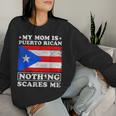 My Mom Is Puerto Rican Nothing Scares Me Mother's Day Women Sweatshirt Gifts for Her