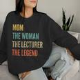 The Mom The Woman The Lecturer The Legend Women Sweatshirt Gifts for Her