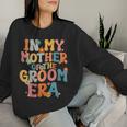 In My Mother Of The Groom Era Mom Mother Of The Groom Women Sweatshirt Gifts for Her