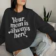 Mother's Day Your Mom Is Always Here Mother Vintage Women Sweatshirt Gifts for Her