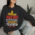 Nacho Average Music Teacher Mexican Cinco De Mayo Women Sweatshirt Gifts for Her