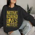 Native American Lives Matter Indigenous Tribe Rights Protest Women Sweatshirt Gifts for Her