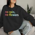 No Rain No Flowers Cool Life Motivation Quote Women Sweatshirt Gifts for Her