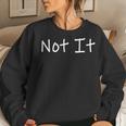 Not It And Sarcastic Quote Women Sweatshirt Gifts for Her