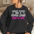 Not A Pepper Spray Kind Of Girl Gun Owner Saying Women Sweatshirt Gifts for Her