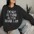Im Not As Think As You Drunk I Am Drinking Women Sweatshirt Gifts for Her