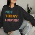 Not Today Haman Purim Costume Queen Esther Hamantashen Party Women Sweatshirt Gifts for Her