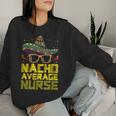 Nursing Appreciation Humor Meme Nacho Average Nurse Women Sweatshirt Gifts for Her