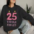 Too Old For Leo 25 Birthday For Meme Joke Women Sweatshirt Gifts for Her