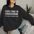 People Think I'm Condescending Sarcastic Women Sweatshirt Gifts for Her