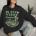 Plant Native Gardens Support Local Wildlife Gardening Women Sweatshirt Gifts for Her