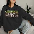 I Play In The Dirt Gardening Saying Crazy Plant Lady Women Sweatshirt Gifts for Her