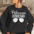 Princess Security Team Family Birthday Trip Dad Mom Daughter Women Sweatshirt Gifts for Her