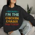 Profession Because I'm The Chicken Chaser That's Why Women Sweatshirt Gifts for Her