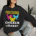 Professional Chicken Chaser Chickens Farming Farm Women Sweatshirt Gifts for Her