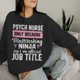 Psych Nurse Practitioner Ninja Mental Health Nursing Women Sweatshirt Gifts for Her