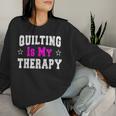 Quilting Idea For Quilters Women Sweatshirt Gifts for Her