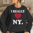 I Really Heart Love Ny Love New York Love Ny Women Sweatshirt Gifts for Her