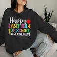 Retired Teacher Happy Last Day Of School Retirement Women Sweatshirt Gifts for Her