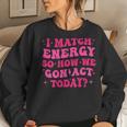 Retro Groovy I Match Energy So How We Gone Act Today Women Sweatshirt Gifts for Her