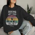 Retro Hoeing Ain't Easy Gardener Plant Lover Women Sweatshirt Gifts for Her