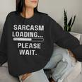 Sarcasm Loading Please Wait Lustiges Männer Frauen Mädchen Junge Sweatshirt Frauen Geschenke für Sie