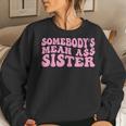 Sarcastic Somebody's Mean Ass Sister Idea Quote Women Sweatshirt Gifts for Her