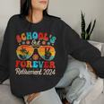 Schools Out Forever Retirement Teacher Retired Last Day Women Sweatshirt Gifts for Her