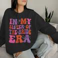 Sister Of The Bride Retro In My Sister Of The Bride Era Women Sweatshirt Gifts for Her