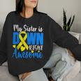 My Sister Is Down Right Awesome Down Syndrome Awareness Women Sweatshirt Gifts for Her