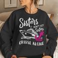 Sisters Don't Let Sisters Cruise Alone Vacation Women Sweatshirt Gifts for Her