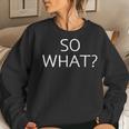So What Jokes Sarcastic Sayings Women Sweatshirt Gifts for Her