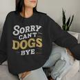 Sorry Can't Dogs Bye Hundeliebhaber Hundame Welpe Mama Hund Papa Sweatshirt Frauen Geschenke für Sie