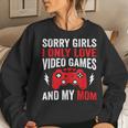 Sorry Girls I Only Love Video Games & My Mom Valentines Day Women Sweatshirt Gifts for Her