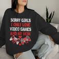 Sorry Girls I Only Love Video Games And My Mom Gamer Women Sweatshirt Gifts for Her