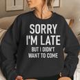 Sorry I'm Late But I Didn't Want To Come Sarcastic Women Sweatshirt Gifts for Her