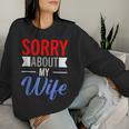 Sorry About My Wife Quote For Husband Women Sweatshirt Gifts for Her