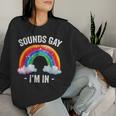 Sounds Gay I'm In Rainbow Lgbt Pride Gay Women Sweatshirt Gifts for Her