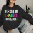 Spanish Language Bilingual Teacher Dimelo En Espanol Women Sweatshirt Gifts for Her