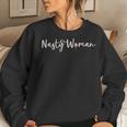 Strong Nasty Woman Love Feminist Female Power Women Sweatshirt Gifts for Her