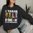 Super Hero Teacher Apparel I Train Pre-K Superheroes Women Sweatshirt Gifts for Her