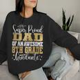 Super Proud Dad Of An Awesome 8Th Grade Graduate 2023 Women Sweatshirt Gifts for Her