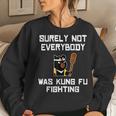 Surely Not Everybody Was Kung Fu Fighting Panda Bear Women Sweatshirt Gifts for Her