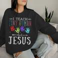 I Teach Tiny Humans About Jesus Teacher Sunday School Squad Women Sweatshirt Gifts for Her